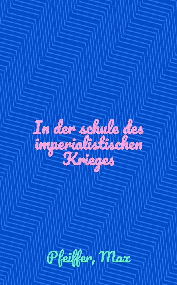 ... In der schule des imperialistischen Krieges