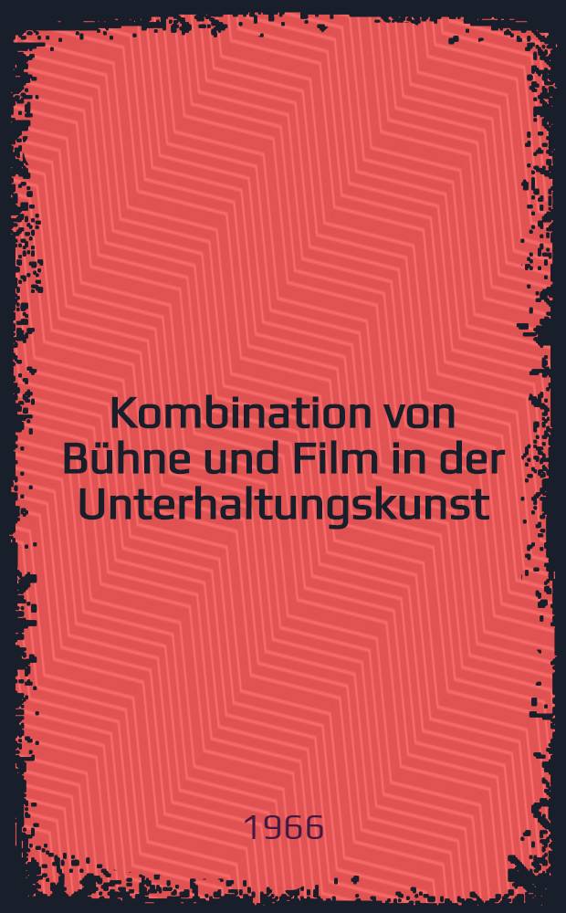 Kombination von Bühne und Film in der Unterhaltungskunst : Eine Untersuchung über das Entstehen einer neuen Kunstform