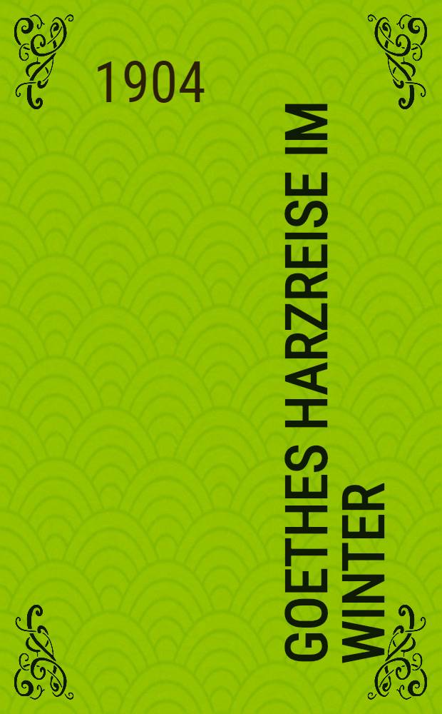 Goethes Harzreise im Winter : Eine literarische Studie