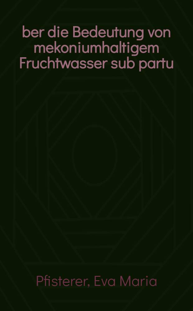 &Uuml;ber die Bedeutung von mekoniumhaltigem Fruchtwasser sub partu : Eine klinische Studie mit elektronischen Hilfsmitteln : Inaug.-Diss