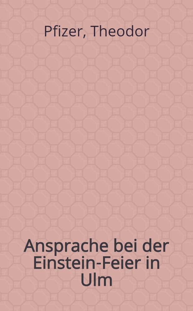 Ansprache bei der Einstein-Feier in Ulm; Carl Friedrich von Weizsäcker: Einstein und die Wissenschaft unseres Jahrhunderts