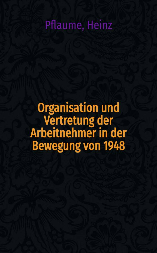 Organisation und Vertretung der Arbeitnehmer in der Bewegung von 1948/49 : Mit einer Einleitung: Gesellenorganisationen des Mittelalters und ihre Ausl&auml;ufer : Inaug.-Diss. ... der Universit&auml;t Jena