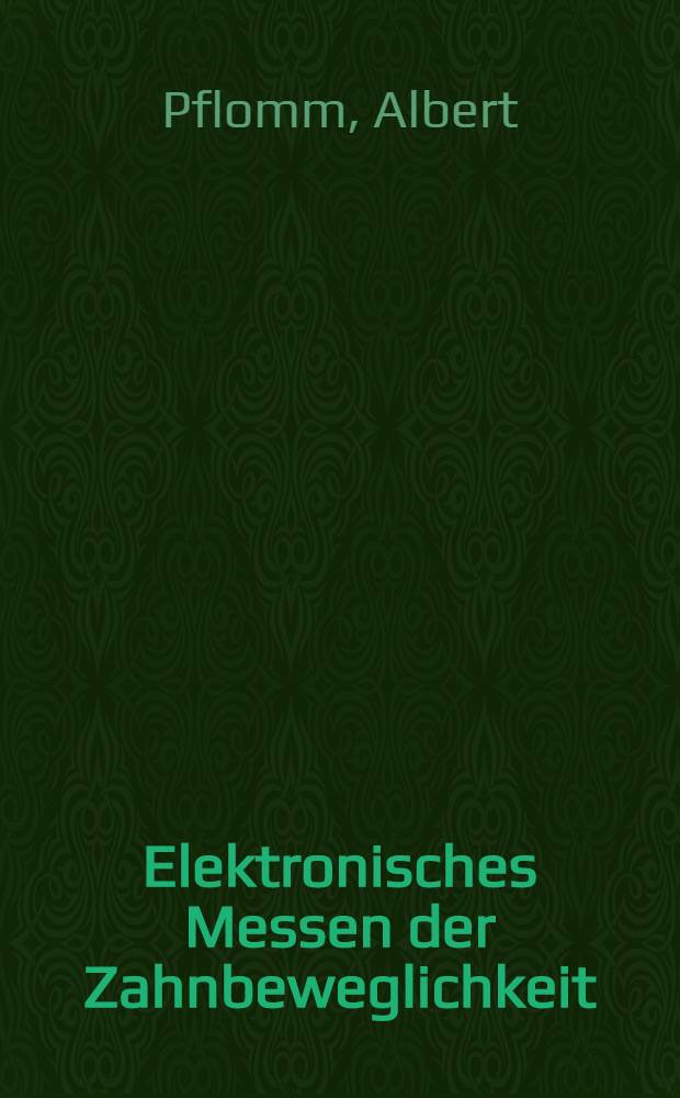 Elektronisches Messen der Zahnbeweglichkeit : Einfluß der manuellen Kraftübertragung auf das Messergebnis : Inaug.-Diss. ... einer ... Med. Fakultät der ... Univ. zu Tübingen