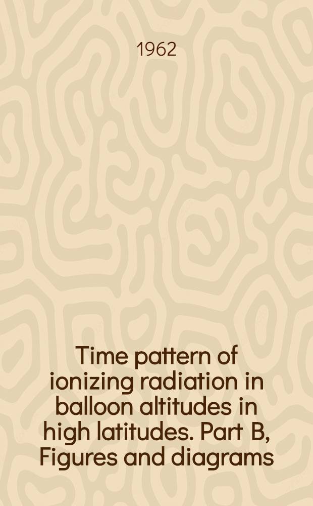 Time pattern of ionizing radiation in balloon altitudes in high latitudes. Part B, Figures and diagrams