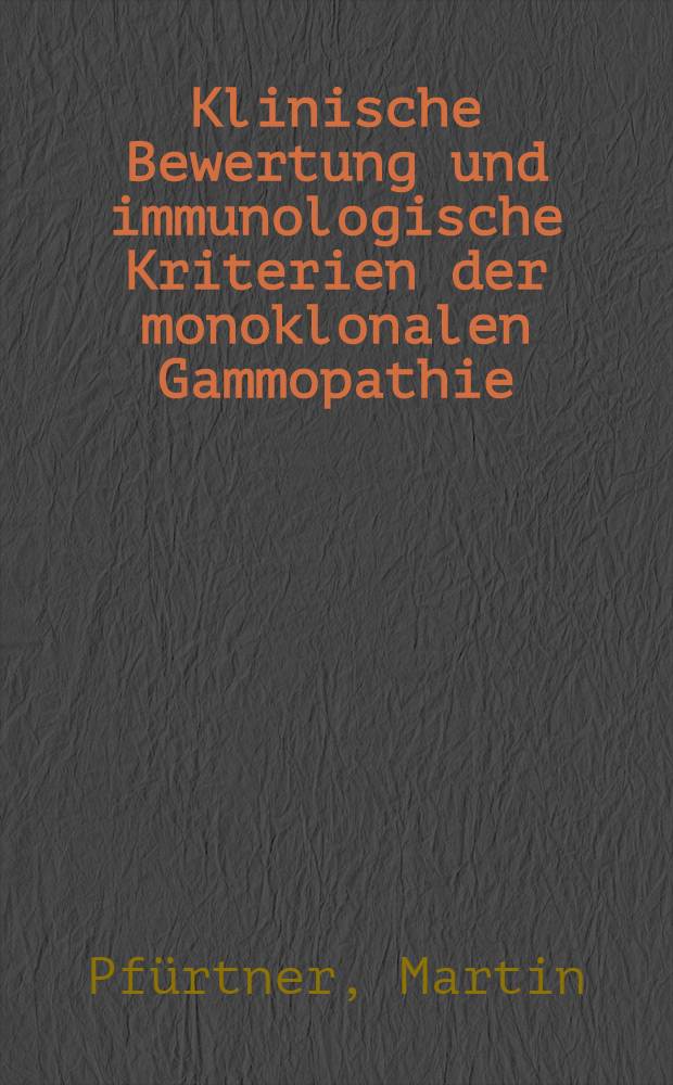 Klinische Bewertung und immunologische Kriterien der monoklonalen Gammopathie : Inaug.-Diss. der Med. Fak. der Univ. zu Bonn