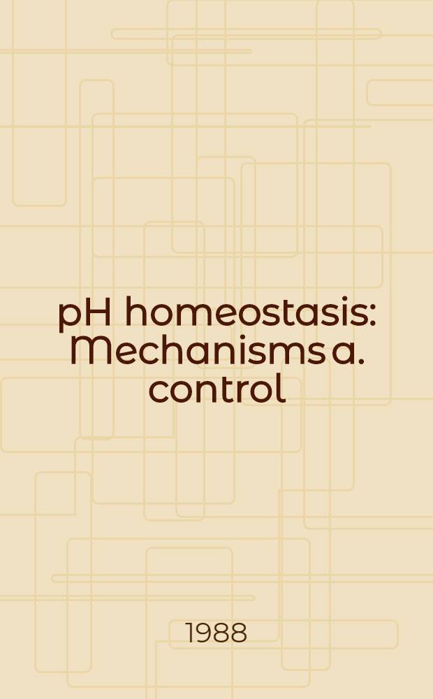 pH homeostasis : Mechanisms a. control