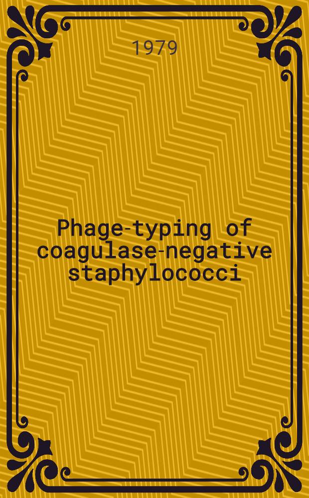 Phage-typing of coagulase-negative staphylococci : Proc. of the 1st Intern. conf., Cologne, Sept. 16-18, 1977