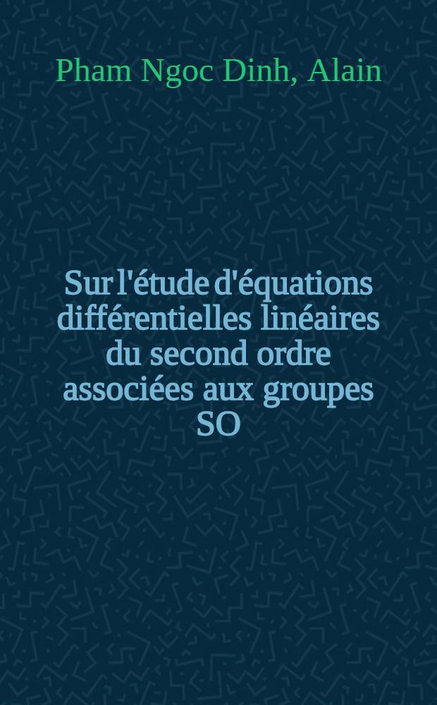 Sur l'&eacute;tude d'&eacute;quations diff&eacute;rentielles lin&eacute;aires du second ordre associ&eacute;es aux groupes SO(n) et E(n) : Th&egrave;se