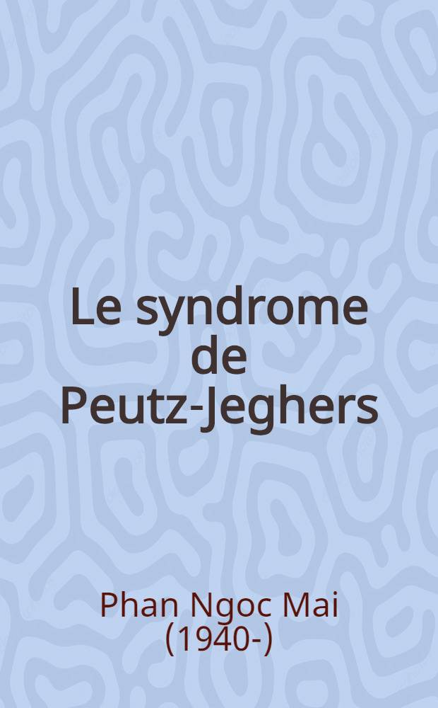 Le syndrome de Peutz-Jeghers : À propos d'une observation à localisation colique prédominante : Thèse ..