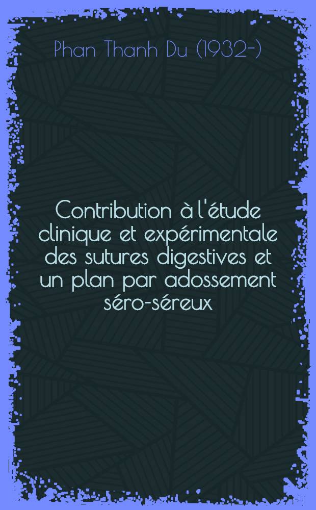 Contribution &agrave; l'&eacute;tude clinique et exp&eacute;rimentale des sutures digestives et un plan par adossement s&eacute;ro-s&eacute;reux : Th&egrave;se ..