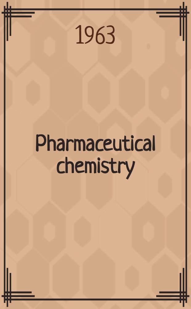 Pharmaceutical chemistry : Plenary lectures presented at the International symposium on pharmaceutical chemistry, held in Florence, Italy, 17-19 Sept., 1962