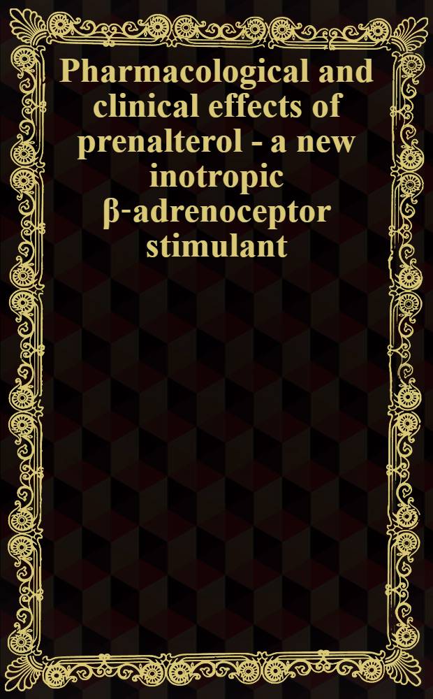 Pharmacological and clinical effects of prenalterol - a new inotropic β-adrenoceptor stimulant; Proc. of a Symp. in Hamburg, Dec. 5, 1980 / Ed. by Bengt Åblad et al