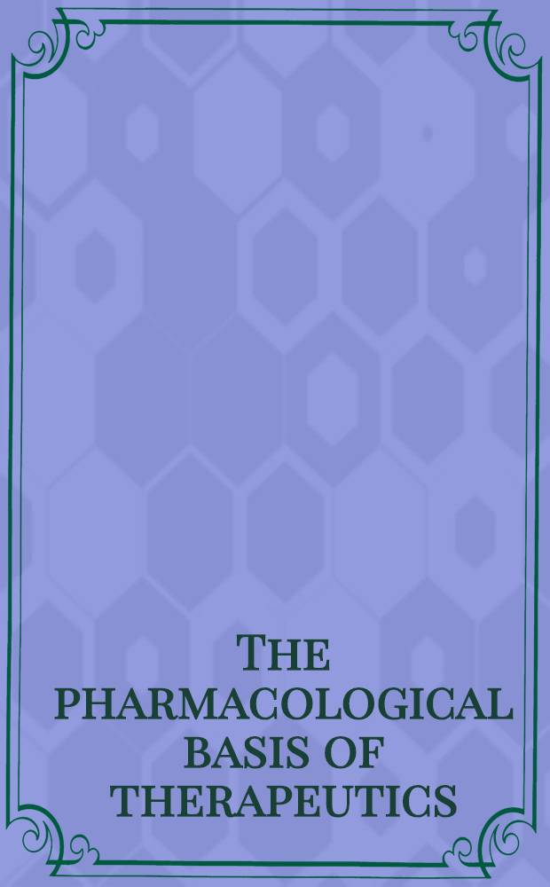 The pharmacological basis of therapeutics