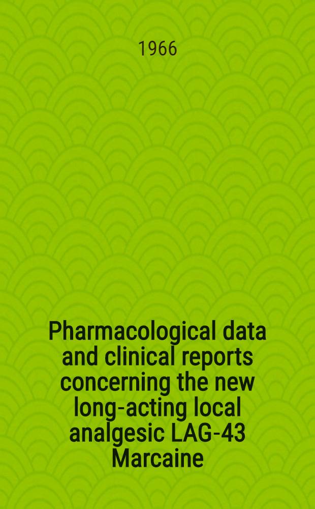 Pharmacological data and clinical reports concerning the new long-acting local analgesic LAG-43 Marcaine : Symposium