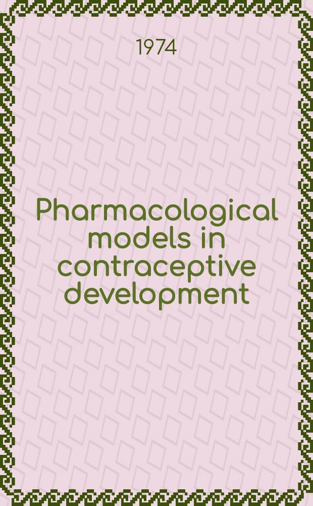 Pharmacological models in contraceptive development : Animal toxicity and side-effects in man : Proc. of a Meeting organized by the World health organization in Geneva on 17-20 Sept. 1973