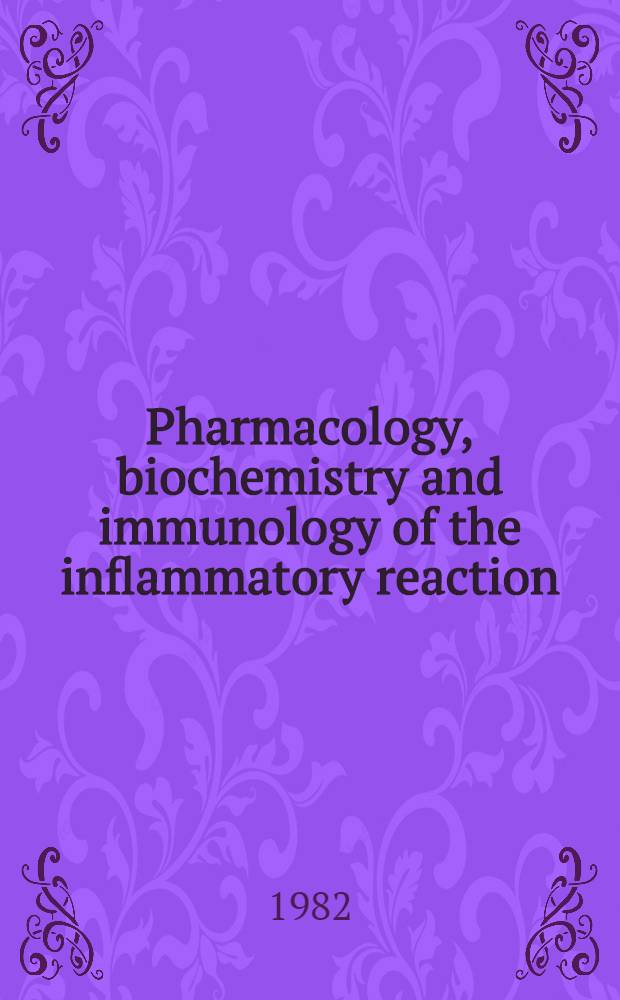 Pharmacology, biochemistry and immunology of the inflammatory reaction