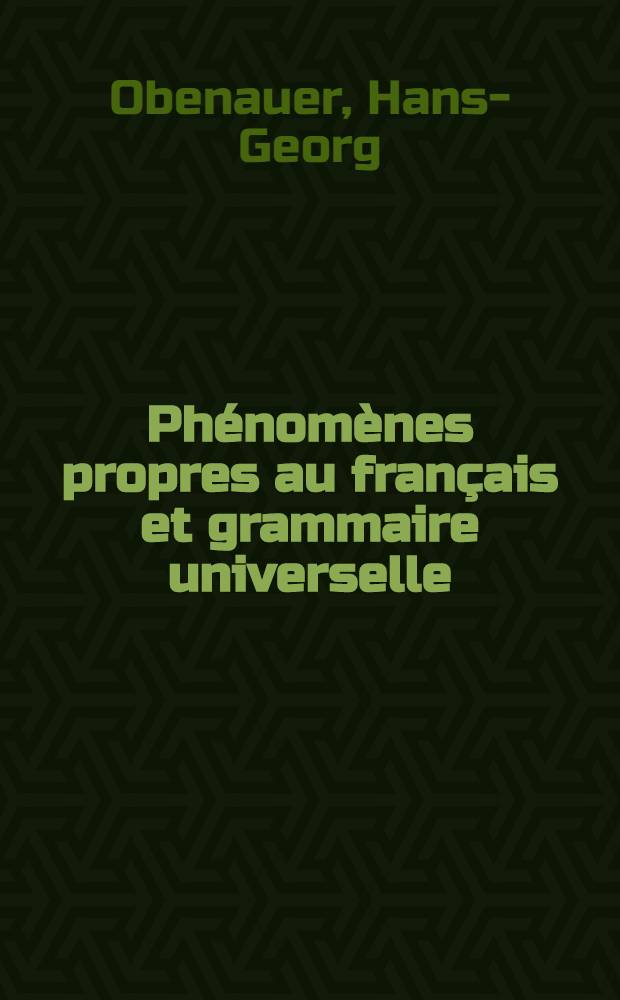 Phénomènes propres au français et grammaire universelle : Recueil