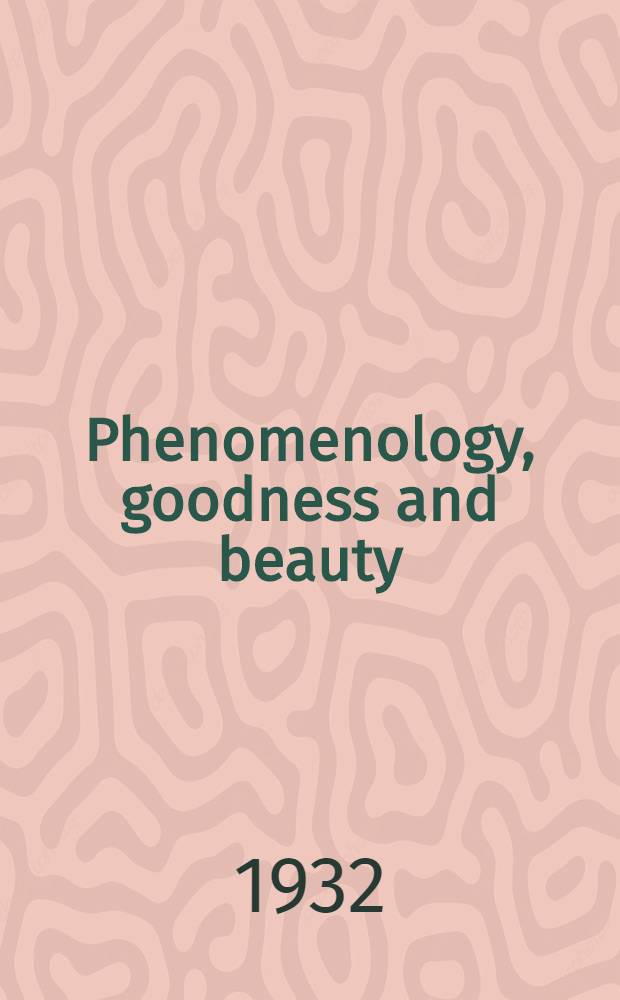 Phenomenology, goodness and beauty : The symposia read at the joint session of the Aristotelian society and the mind association at the univ., reading, July, 8th - 10th, 1932