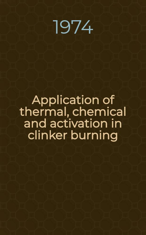 Application of thermal, chemical and activation in clinker burning : Supplementary paper
