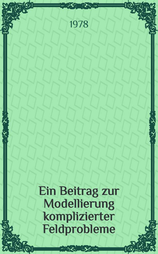 Ein Beitrag zur Modellierung komplizierter Feldprobleme