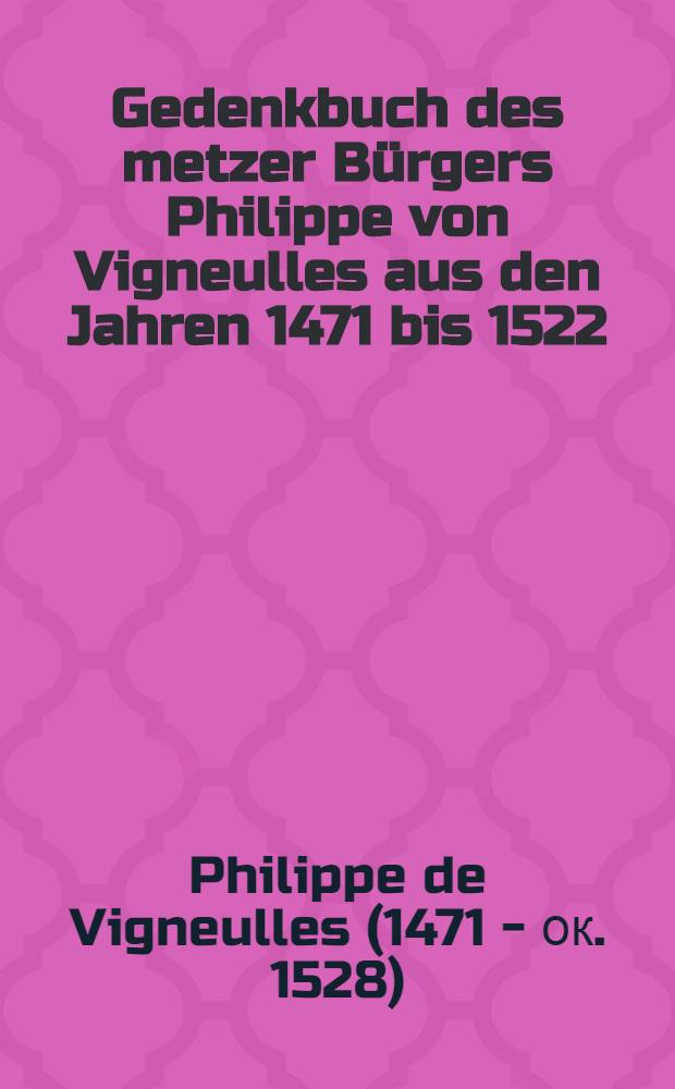Gedenkbuch des metzer Bürgers Philippe von Vigneulles aus den Jahren 1471 bis 1522