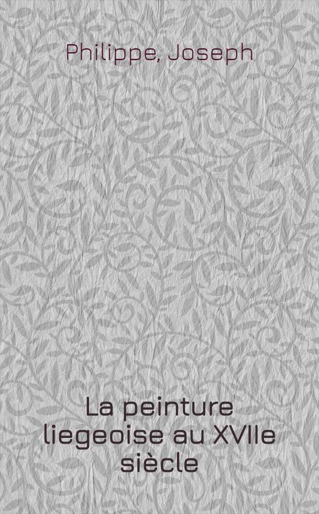 La peinture liegeoise au XVIIe siècle
