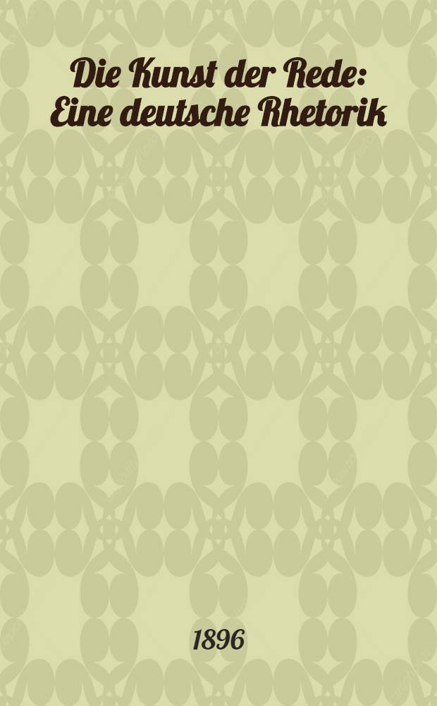 Die Kunst der Rede : Eine deutsche Rhetorik