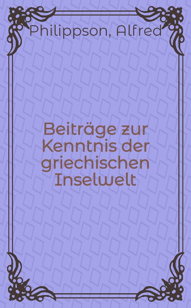 Beiträge zur Kenntnis der griechischen Inselwelt
