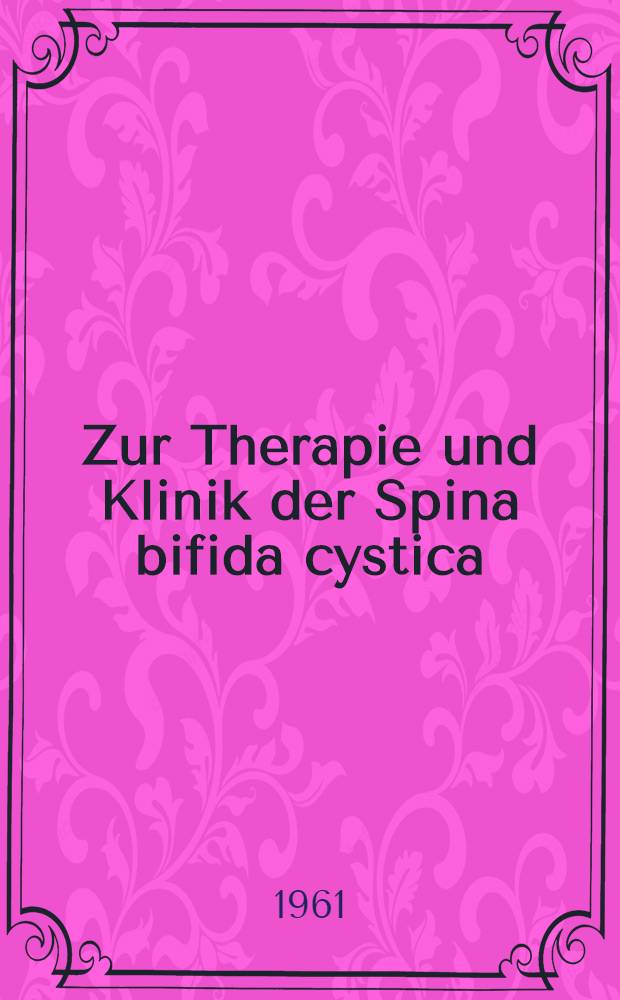 Zur Therapie und Klinik der Spina bifida cystica : Inaug.-Diss. ... der ... Med. Fakult&auml;t der ... Univ. zu Bonn