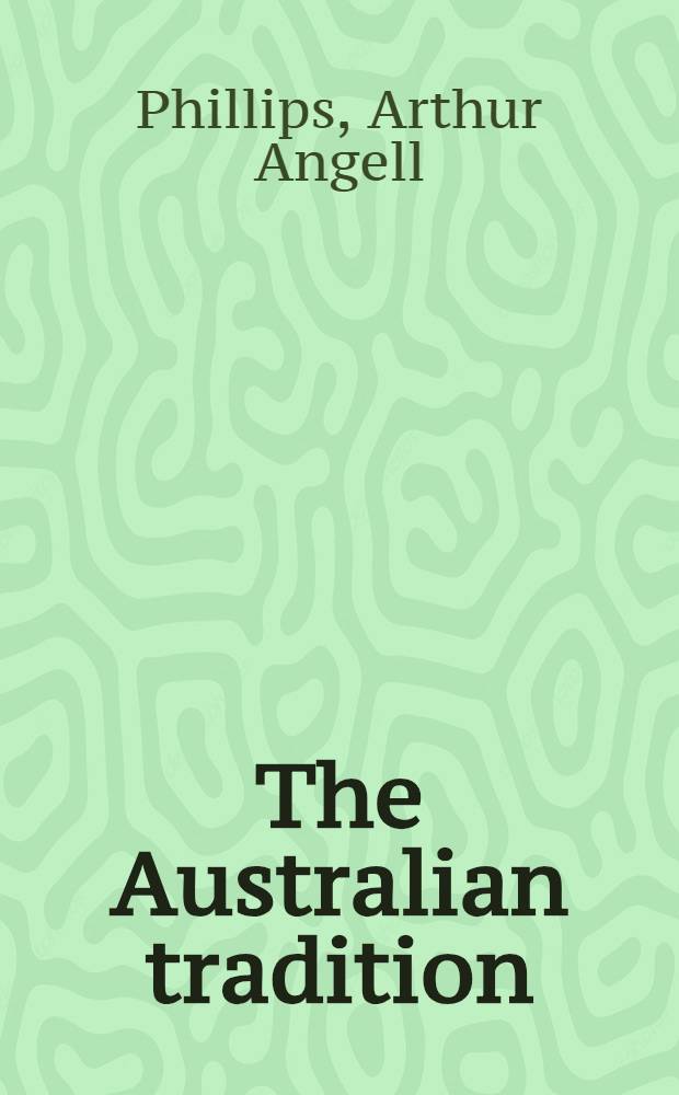 The Australian tradition : Studies in a colonial culture