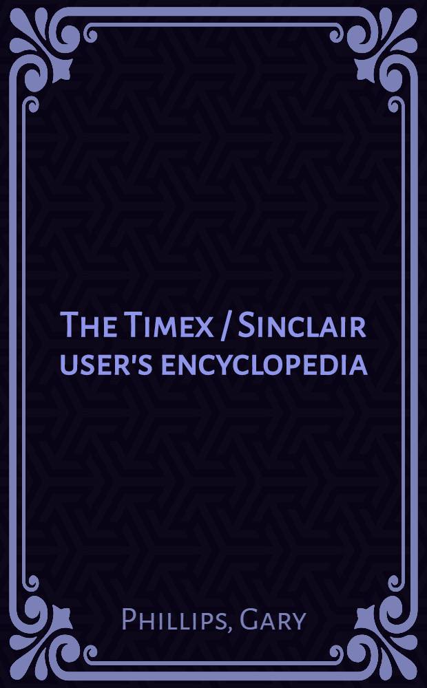 The Timex / Sinclair user's encyclopedia (TS1000, TS2068, and ZX81)