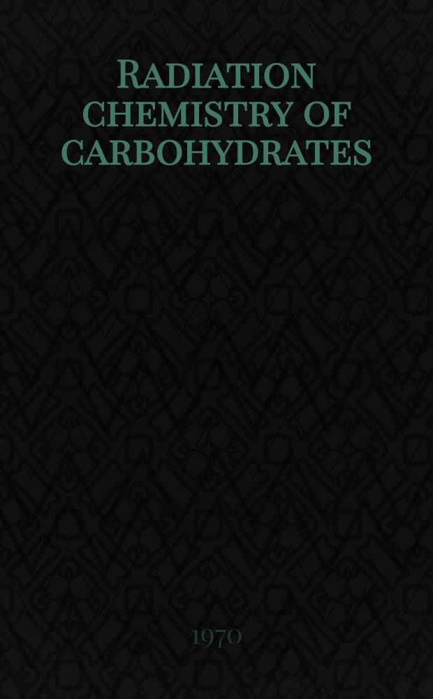 Radiation chemistry of carbohydrates : Fourth periodical seminar in biophysics of the Laboratorio per lo studio delle proprietà fisiche di biomolecole e cellule del CNR-Pisa