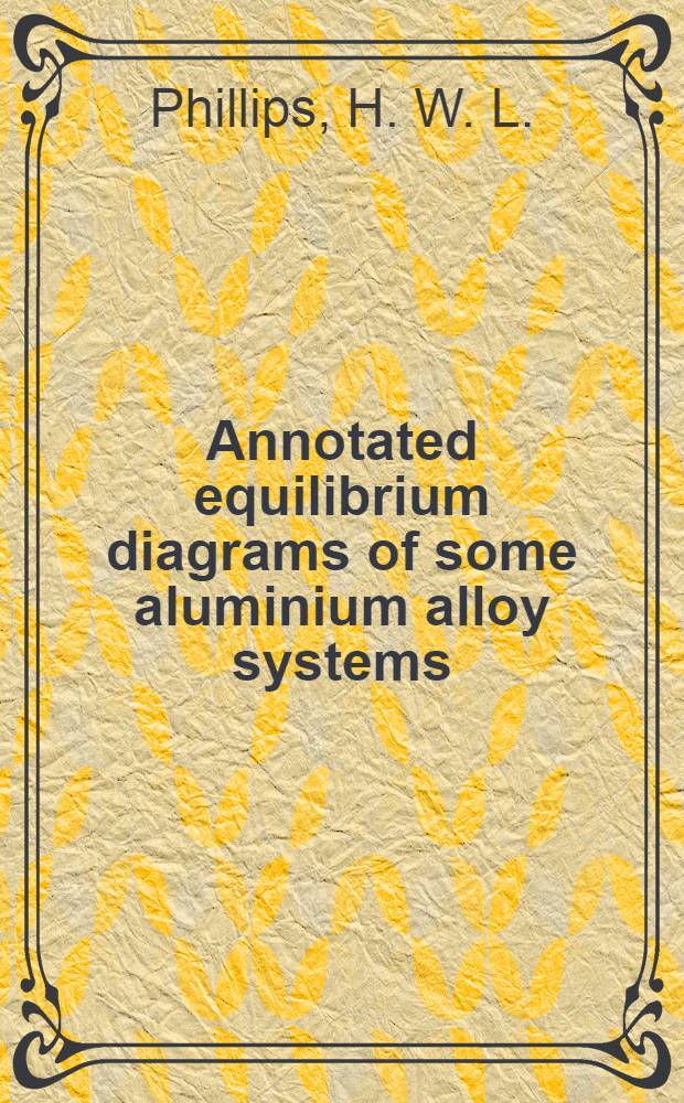 Annotated equilibrium diagrams of some aluminium alloy systems