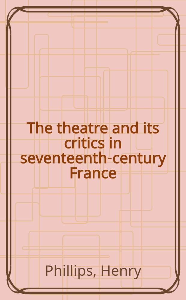 The theatre and its critics in seventeenth-century France