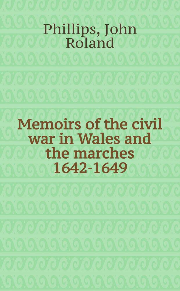 Memoirs of the civil war in Wales and the marches 1642-1649 : In 2 vol. Vol. 1-2