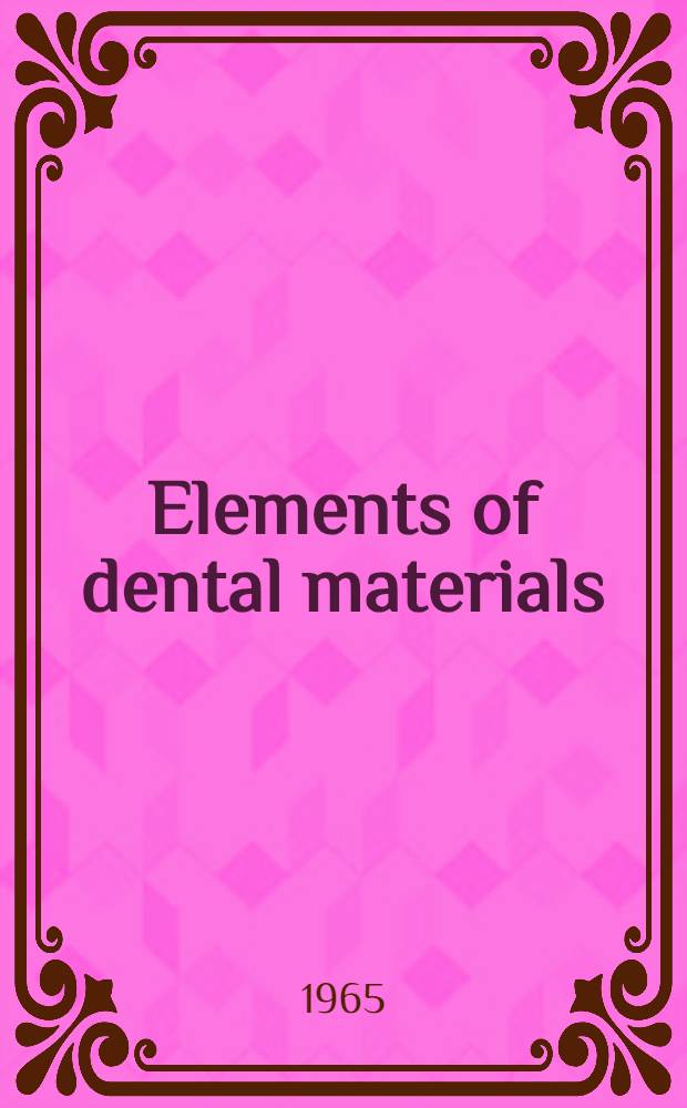Elements of dental materials : For dental hygienists and assistants