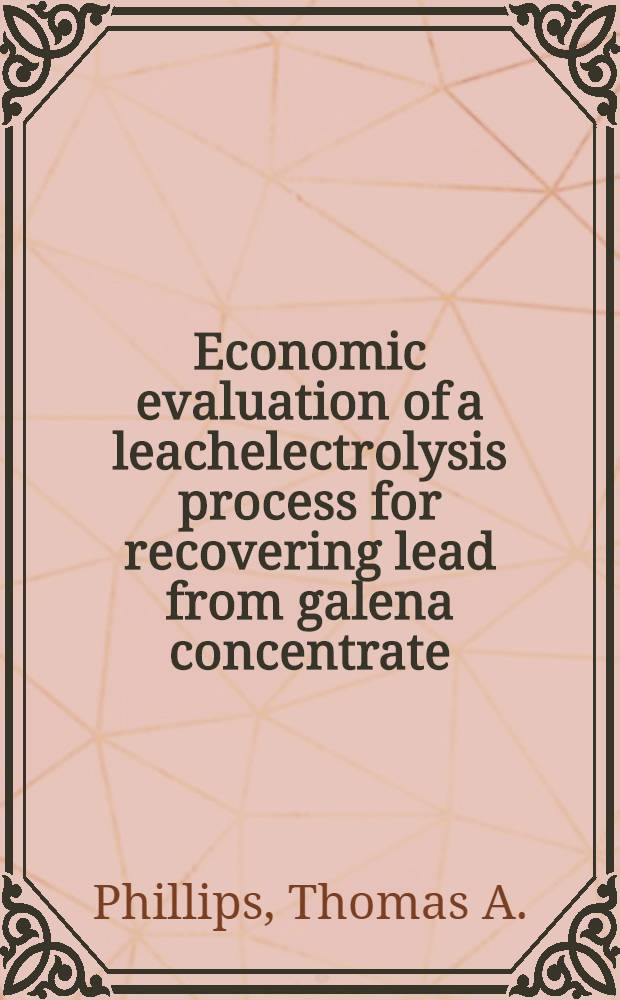 Economic evaluation of a leachelectrolysis process for recovering lead from galena concentrate