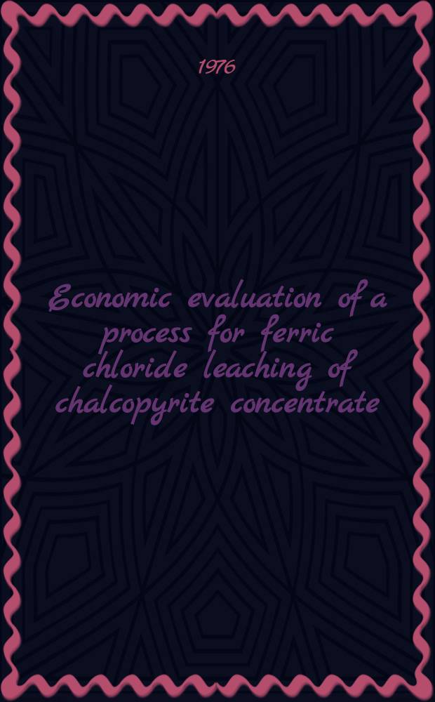 Economic evaluation of a process for ferric chloride leaching of chalcopyrite concentrate