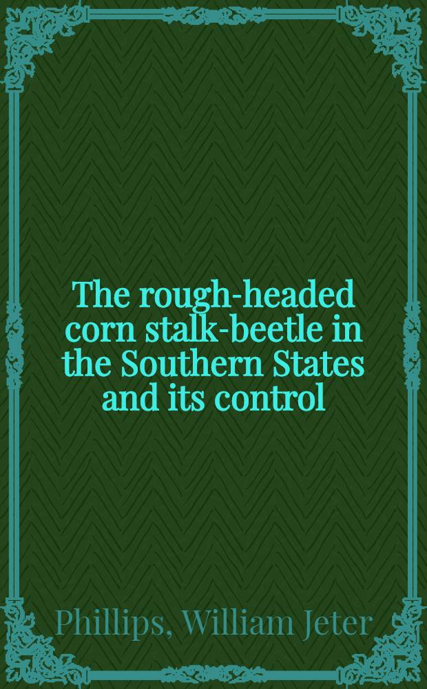 The rough-headed corn stalk-beetle in the Southern States and its control