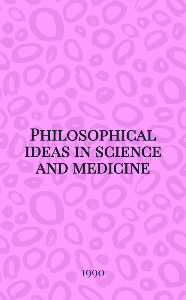 Philosophical ideas in science and medicine
