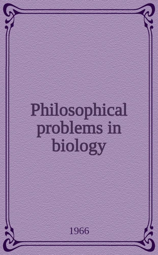Philosophical problems in biology : Symposium