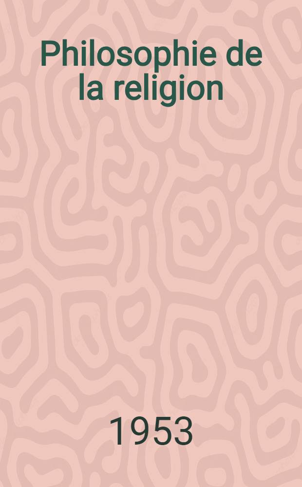 Philosophie de la religion = Philosophy of religion