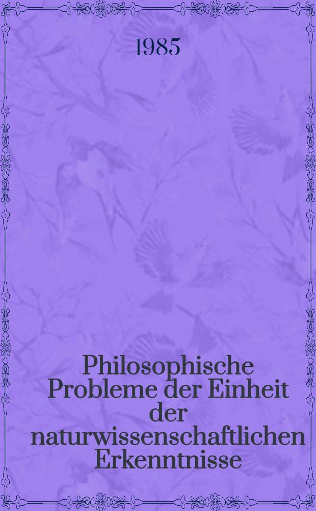 Philosophische Probleme der Einheit der naturwissenschaftlichen Erkenntnisse