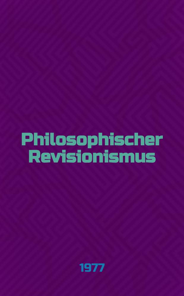 Philosophischer Revisionismus : Quellen, Argumente, Funktionen im ideologischen Klassenkampf