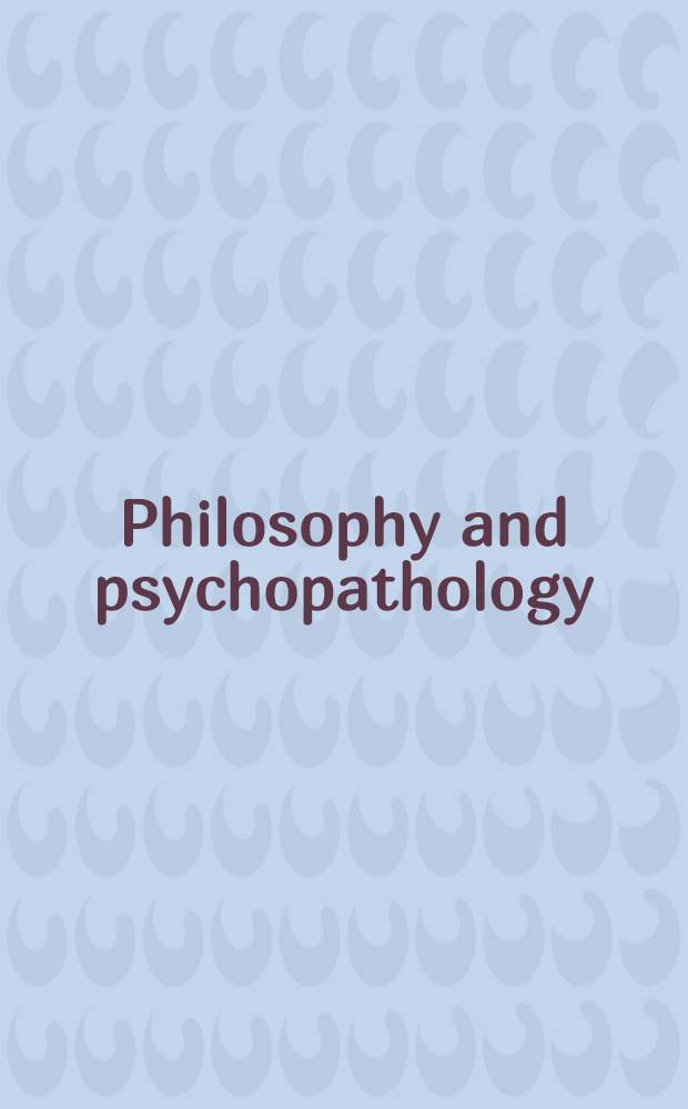 Philosophy and psychopathology : Based on papers presented et a Meet. at the Dep. of psychology, Harvard Univ., in Oct. 1989