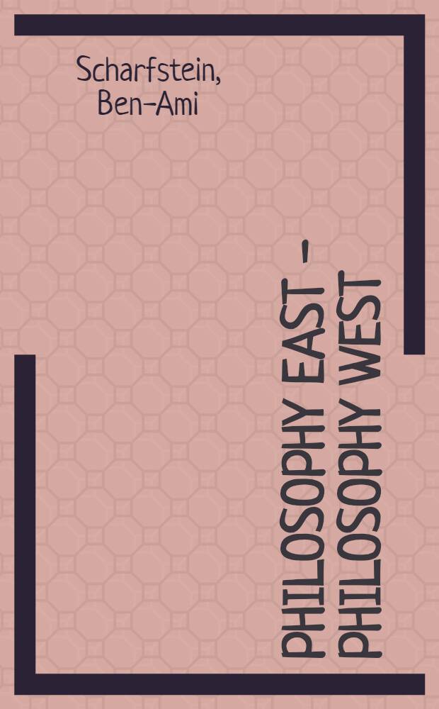 Philosophy East - Philosophy West : A crit. comparison of Ind., Chin., Islamic a. Europ. philosophy
