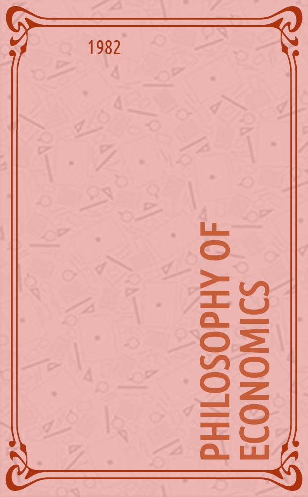 Philosophy of economics : Proc. of a Colloquium, Munich, July, 1981