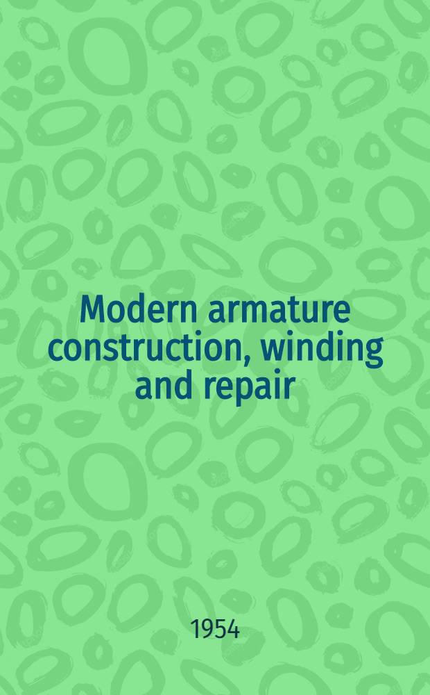Modern armature construction, winding and repair