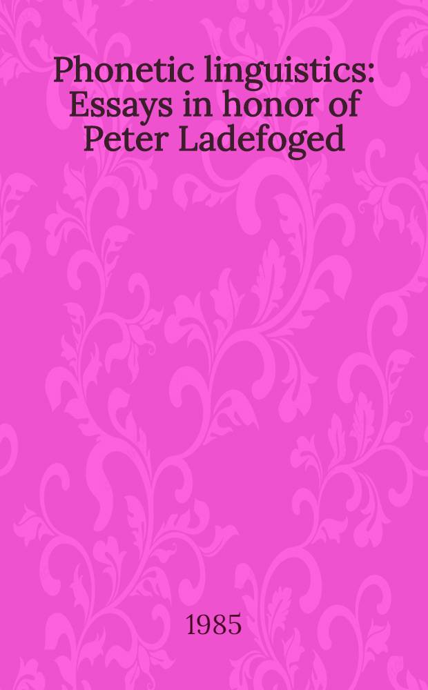 Phonetic linguistics : Essays in honor of Peter Ladefoged