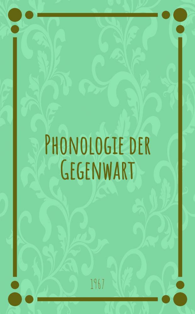 Phonologie der Gegenwart : Vorträge und Diskussionen anläßlich der Internationalen Phonologie-Tagung in Wien. 30.VIII. - 3.IX.1966